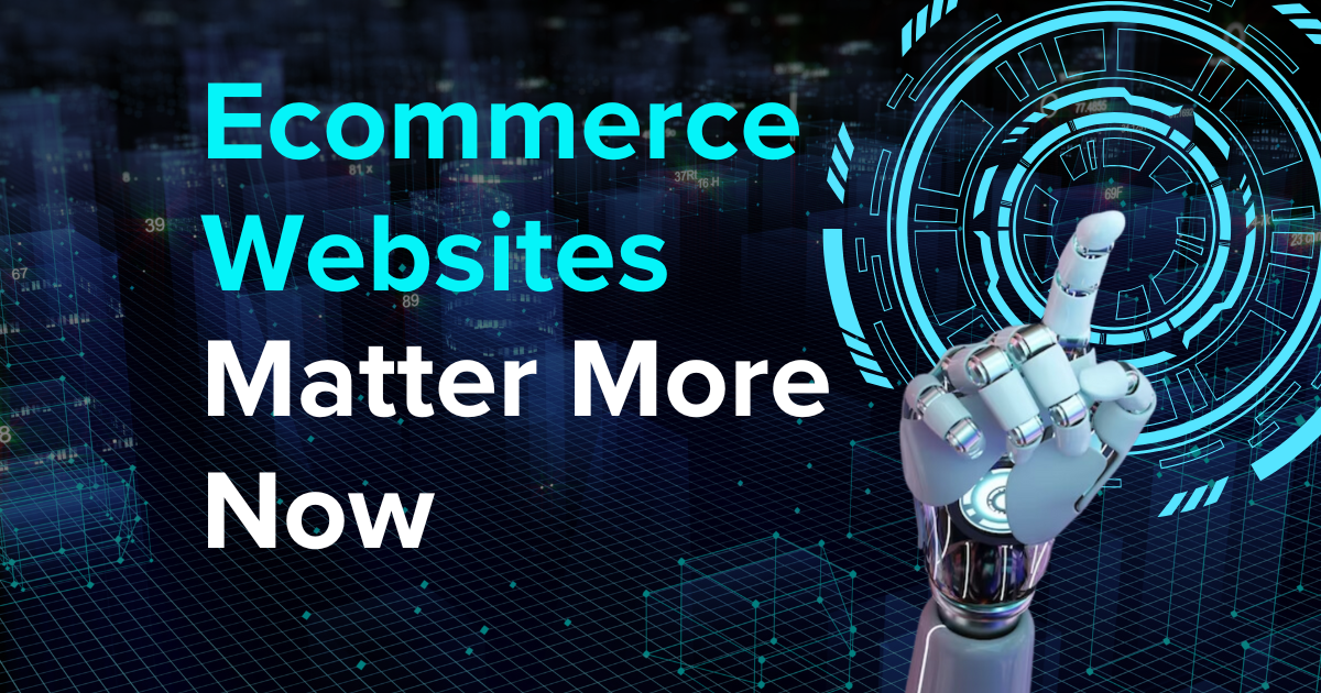 Why Ecommerce Websites Matter More Than Ever
